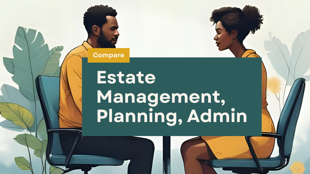 Estate Management, Estate Planning or Estate Administration: What Families Need To Know
