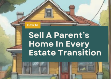 How To Sell A Parent’s Home: A Complete Guide Through Every Estate Transition